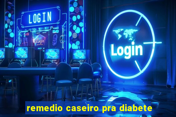 remedio caseiro pra diabete